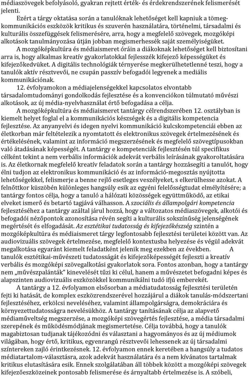 arra, hogy a megfelelő szövegek, mozgóképi alkotások tanulmányozása útján jobban megismerhessék saját személyiségüket.