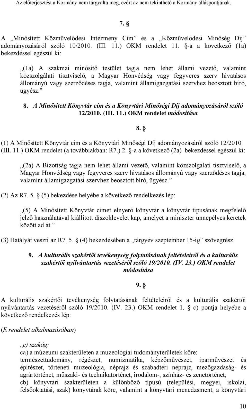 állományú vagy szerződéses tagja, valamint államigazgatási szervhez beosztott bíró, ügyész. 8. A Minősített Könyvtár cím és a Könyvtári Minőségi Díj adományozásáról szóló 12/2010. (III. 11.