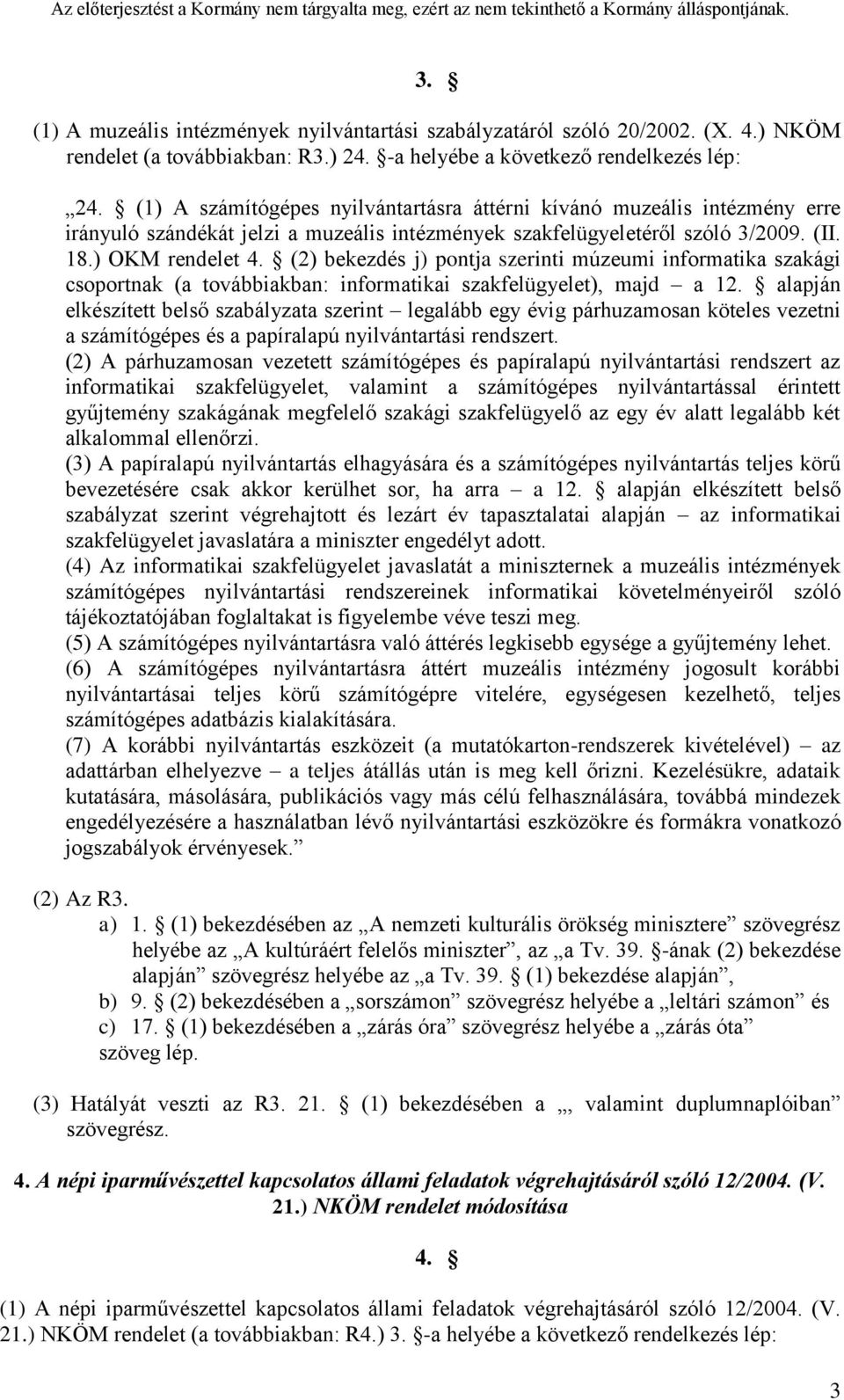 (2) bekezdés j) pontja szerinti múzeumi informatika szakági csoportnak (a továbbiakban: informatikai szakfelügyelet), majd a 12.