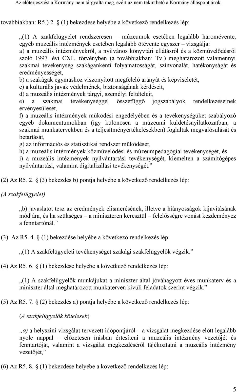 a) a muzeális intézményekről, a nyilvános könyvtári ellátásról és a közművelődésről szóló 1997. évi CXL. törvényben (a továbbiakban: Tv.