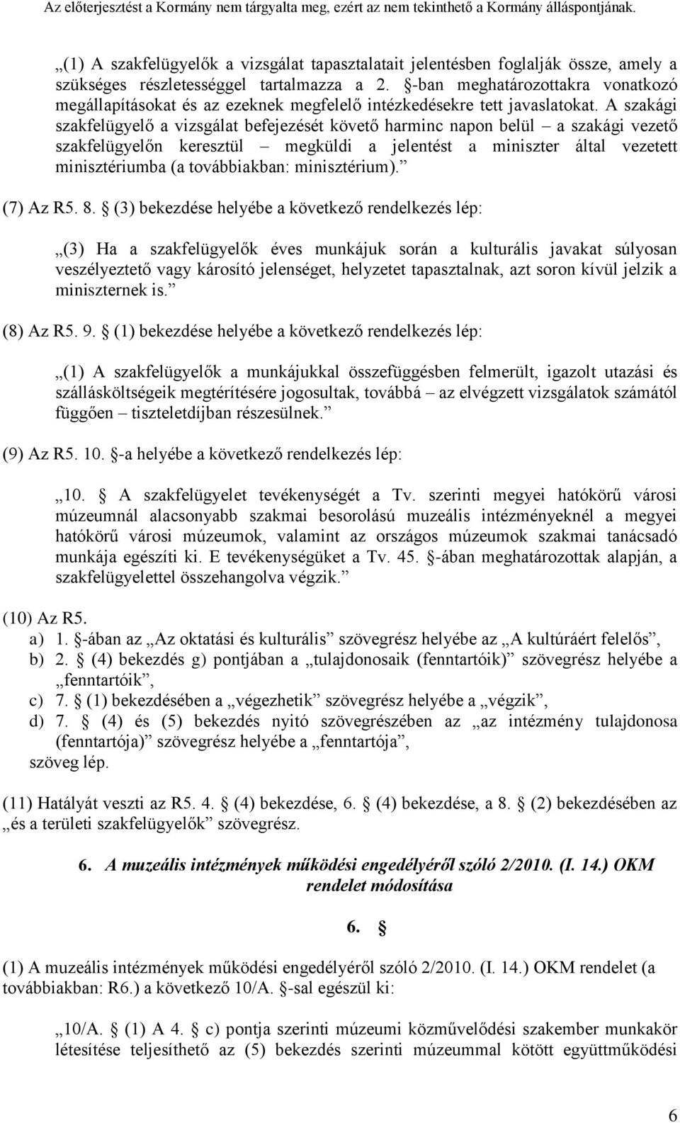 A szakági szakfelügyelő a vizsgálat befejezését követő harminc napon belül a szakági vezető szakfelügyelőn keresztül megküldi a jelentést a miniszter által vezetett minisztériumba (a továbbiakban: