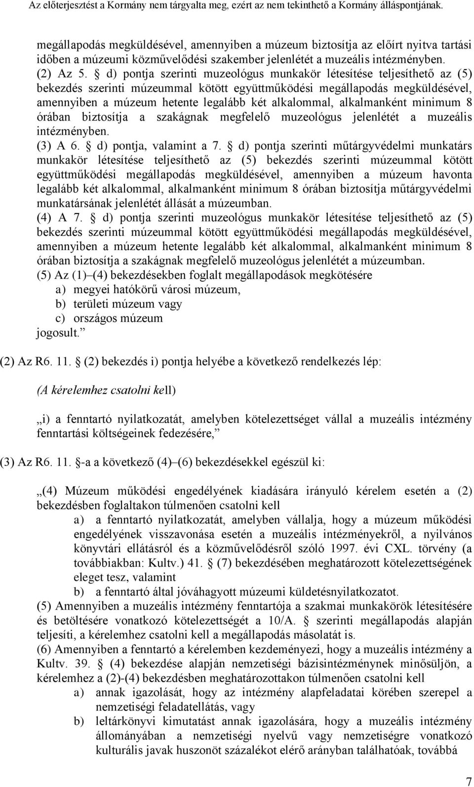 alkalommal, alkalmanként minimum 8 órában biztosítja a szakágnak megfelelő muzeológus jelenlétét a muzeális intézményben. (3) A 6. d) pontja, valamint a 7.