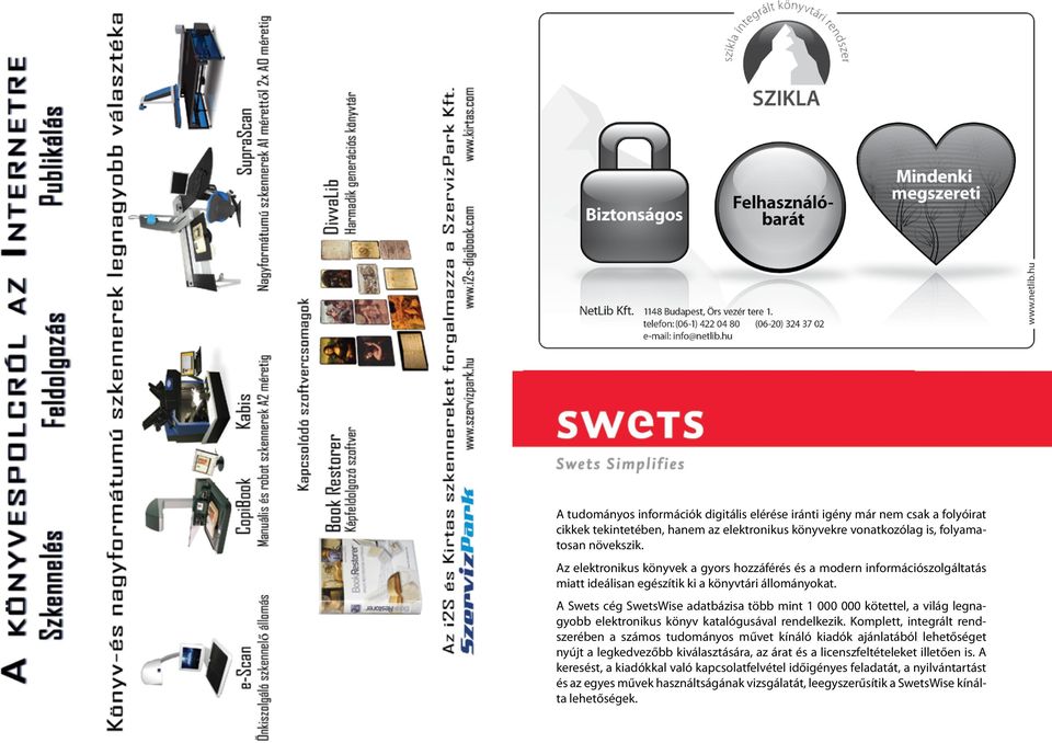 A Swets cég SwetsWise adatbázisa több mint 1 000 000 kötettel, a világ legnagyobb elektronikus könyv katalógusával rendelkezik.