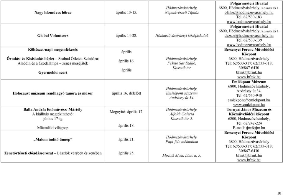 tanóra és műsor Balla András fotóművész: Mártély A kiállítás megtekinthető: június 17-ig.