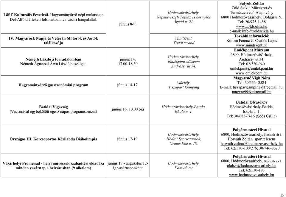 30 Hagyományőrző gasztronómiai program június 14-17. Népművészeti Tájház és környéke Árpád u. 21.