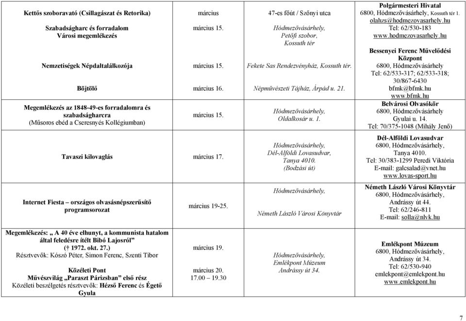 Internet Fiesta országos olvasásnépszerűsítő programsorozat március 19-25. 47-es főút / Szőnyi utca Petőfi szobor, Kossuth tér Fekete Sas Rendezvényház, Kossuth tér. Népművészeti Tájház, Árpád u. 21.