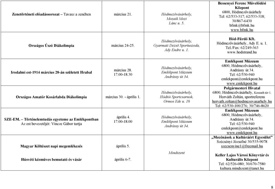 Történelemtudás egyeteme az Emlékpontban Az est bevezetőjét: Vincze Gábor tartja Magyar Költészet napi megemlékezés Húsvéti kézműves bemutató és vásár április 4. 17.00-18.00 április 5. április 6-7.