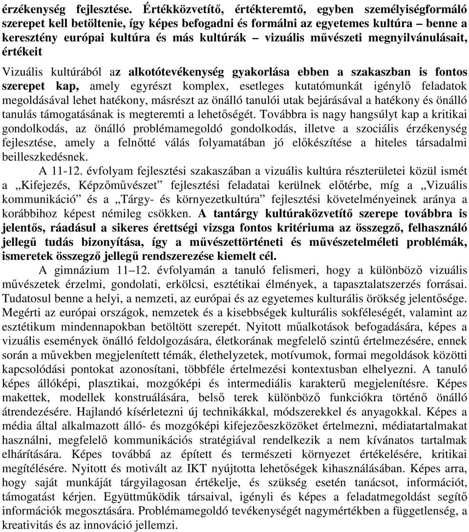 művészeti megnyilvánulásait, értékeit Vizuális kultúrából az alkotótevékenység gyakorlása ebben a szakaszban is fontos szerepet kap, amely egyrészt komplex, esetleges kutatómunkát igénylő feladatok