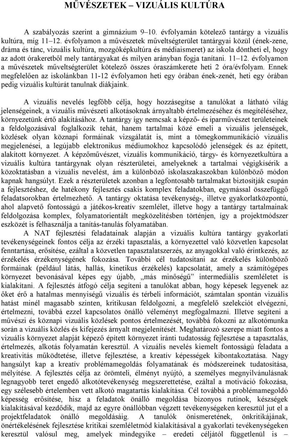 tantárgyakat és milyen arányban fogja tanítani. 11 12. évfolyamon a művészetek műveltségterület kötelező összes óraszámkerete heti 2 óra/évfolyam.
