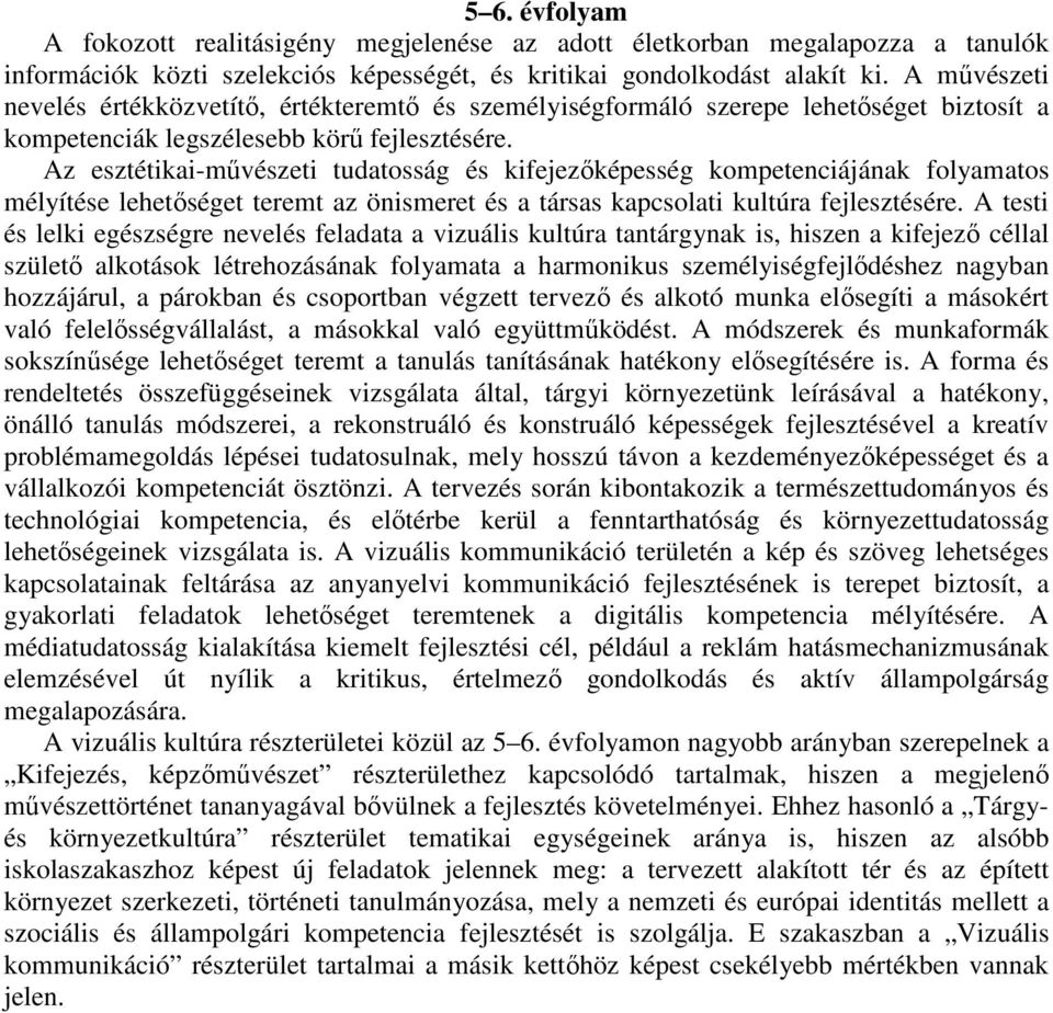 Az esztétikai-művészeti tudatosság és kifejezőképesség kompetenciájának folyamatos mélyítése lehetőséget teremt az önismeret és a társas kapcsolati kultúra fejlesztésére.