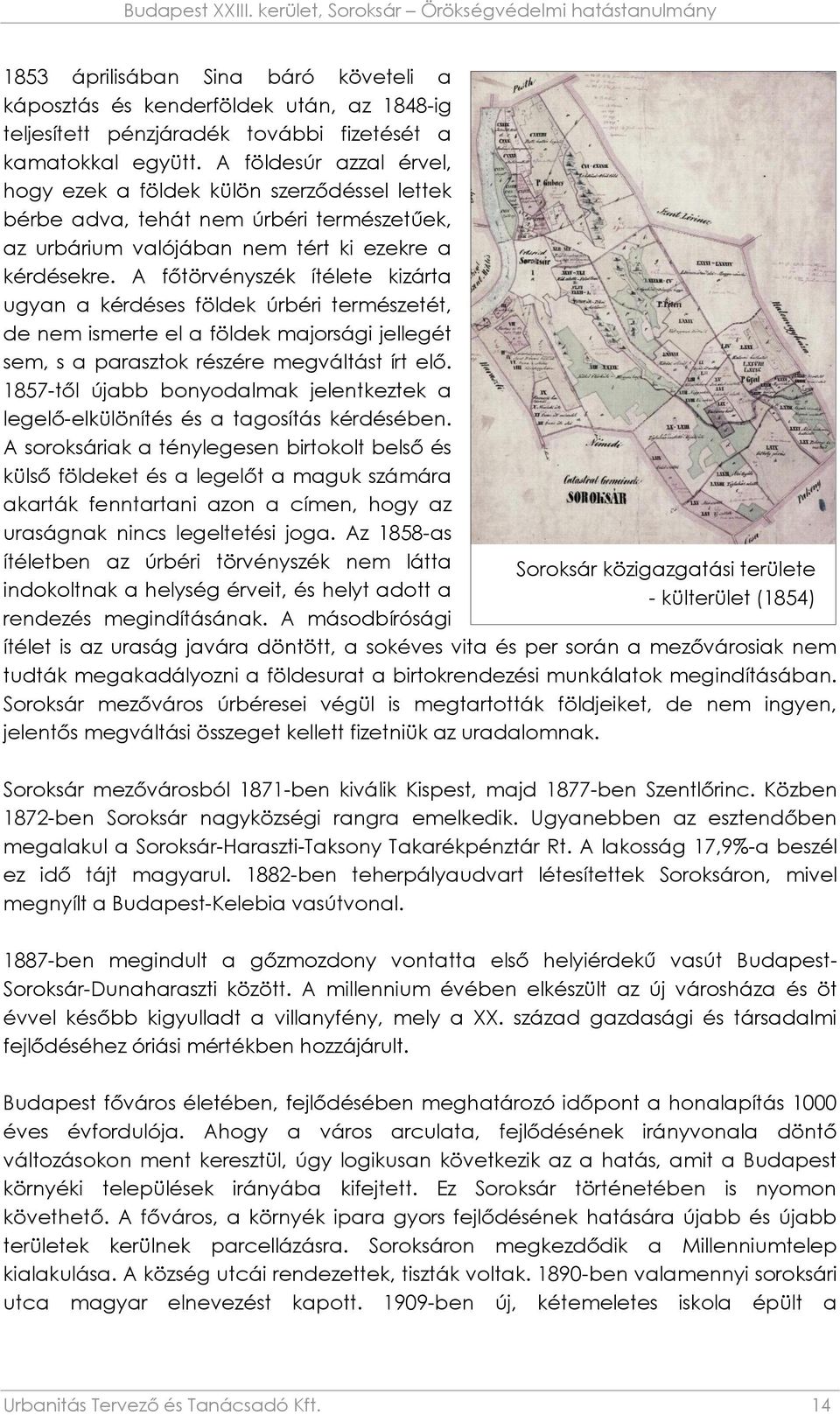 A főtörvényszék ítélete kizárta ugyan a kérdéses földek úrbéri természetét, de nem ismerte el a földek majorsági jellegét sem, s a parasztok részére megváltást írt elő.