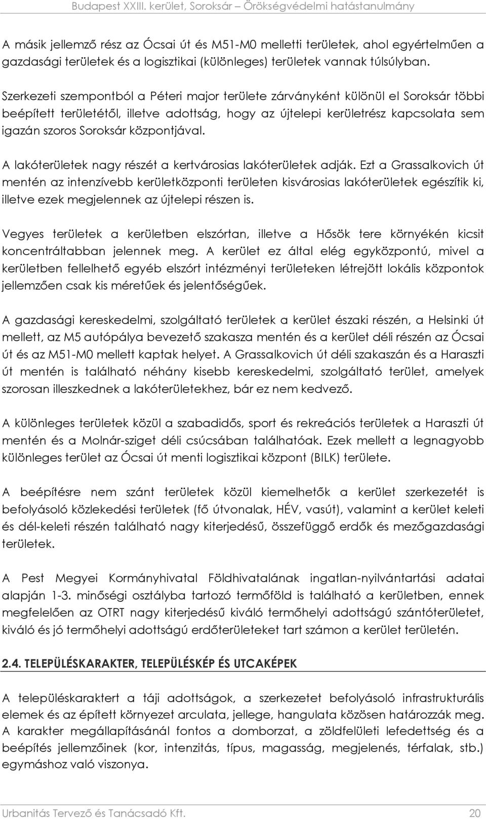 központjával. A lakóterületek nagy részét a kertvárosias lakóterületek adják.