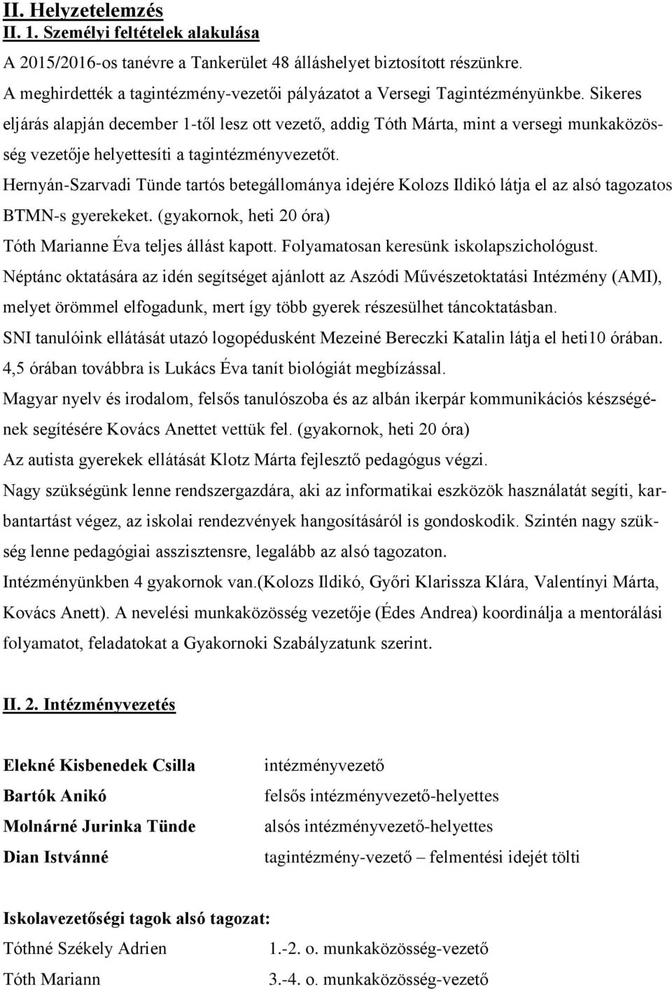 Sikeres eljárás alapján december 1-től lesz ott vezető, addig Tóth Márta, mint a versegi munkaközösség vezetője helyettesíti a tagt.