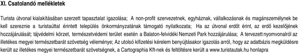 természetvédemi terület esetén a Balatonfelvidéki Nemzeti Park hozzájárulása; A tervezett nyomvonalról az illetékes megyei természetbarát szövetség véleménye; Az utolsó