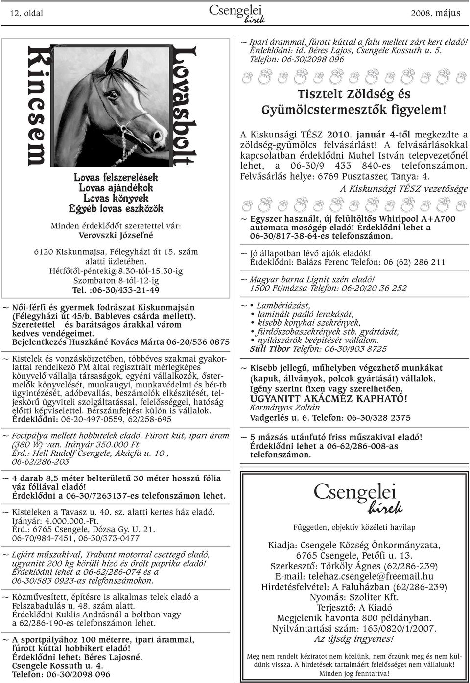 szám alatti üzletében. Hétfõtõl-péntekig:8.30-tól-15.30-ig Szombaton:8-tól-12-ig Tel. :06-30/433-21-49 ~ Nõi-férfi és gyermek fodrászat Kiskunmajsán (Félegyházi út 45/b. Bableves csárda mellett).