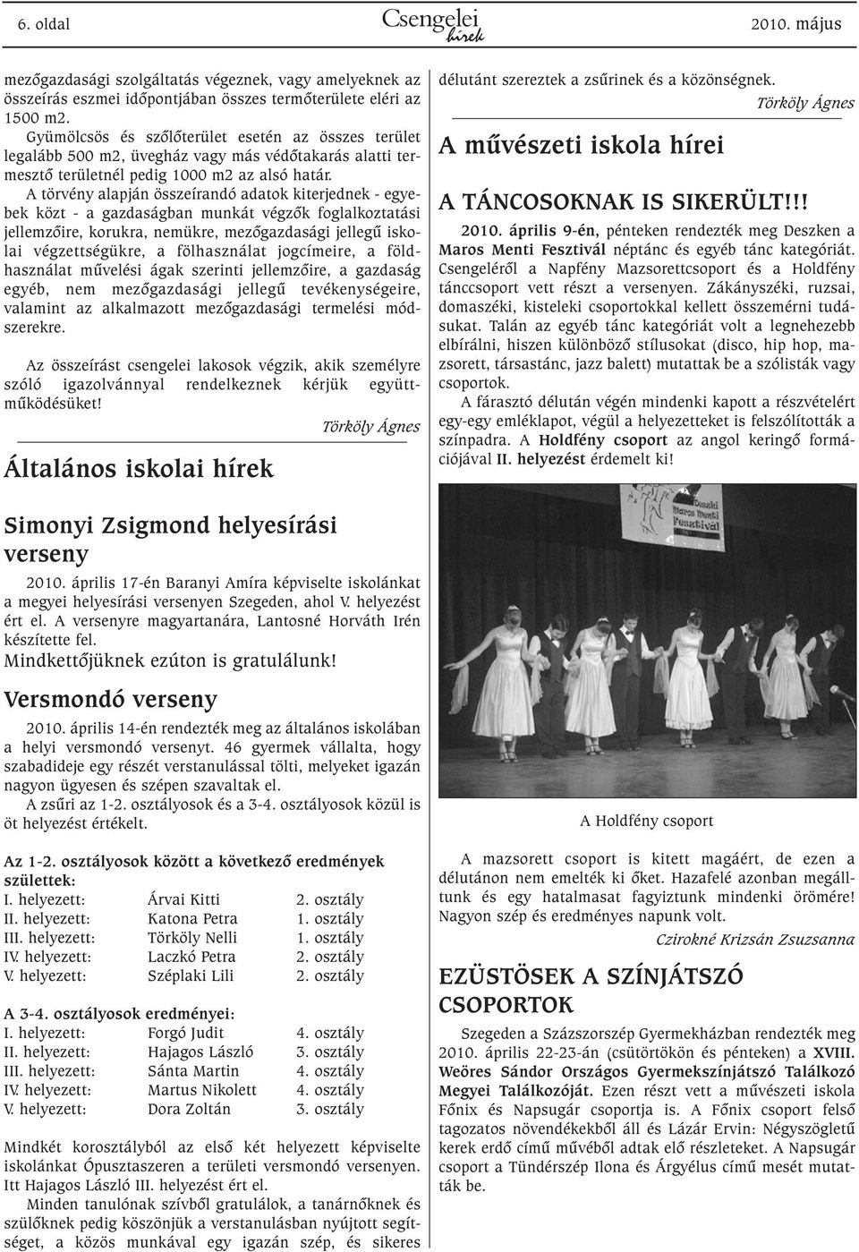 A törvény alapján összeírandó adatok kiterjednek - egyebek közt - a gazdaságban munkát végzõk foglalkoztatási jellemzõire, korukra, nemükre, mezõgazdasági jellegû iskolai végzettségükre, a