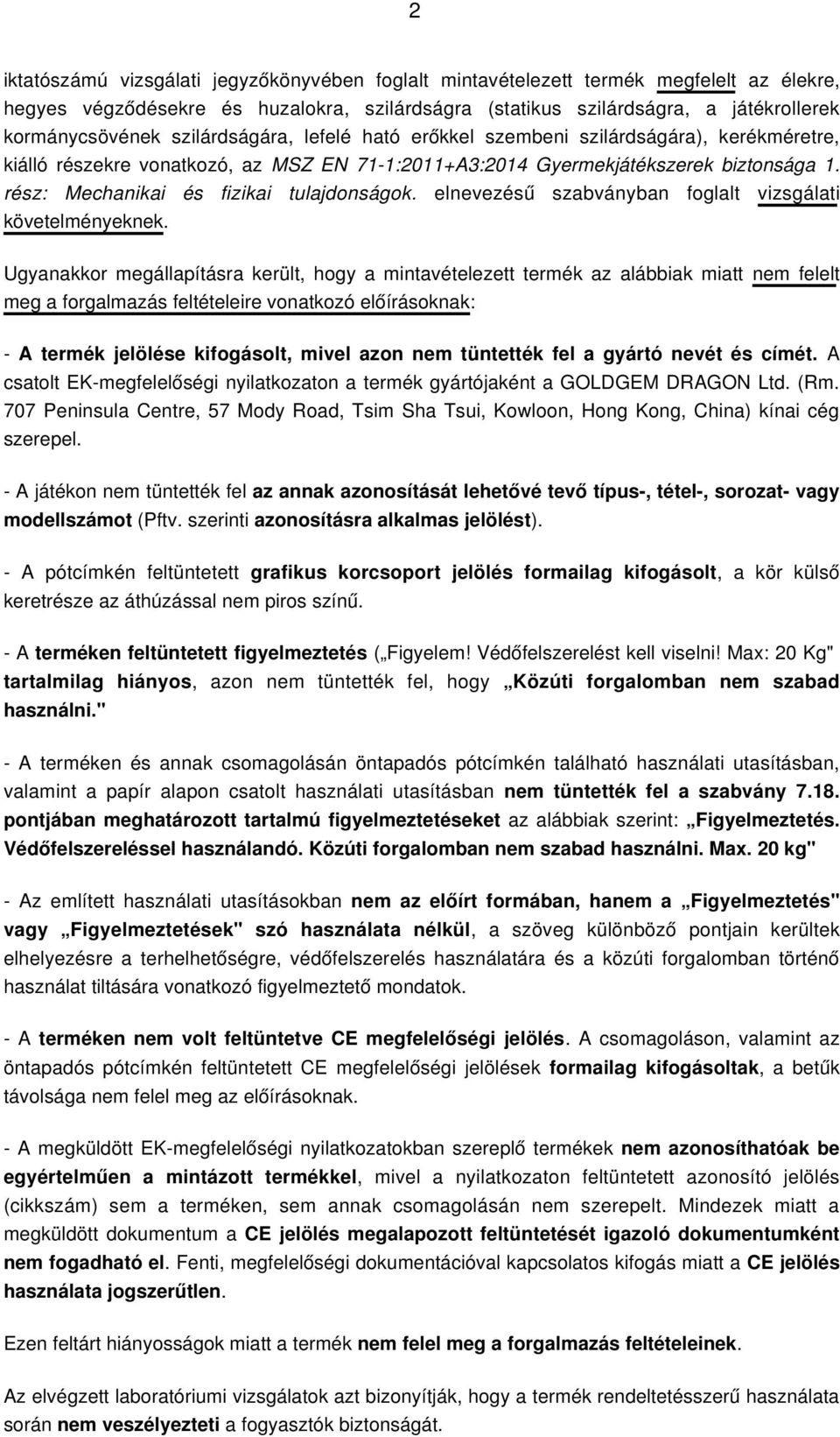 rész: Mechanikai és fizikai tulajdonságok. elnevezésű szabványban foglalt vizsgálati követelményeknek.