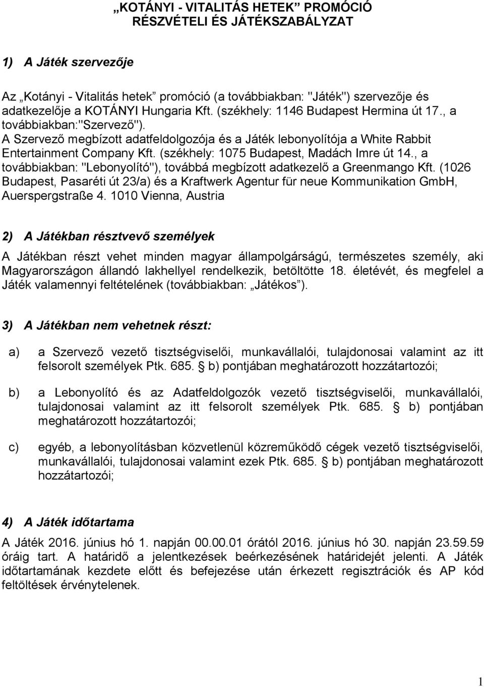 (székhely: 1075 Budapest, Madách Imre út 14., a továbbiakban: "Lebonyolító"), továbbá megbízott adatkezelő a Greenmango Kft.