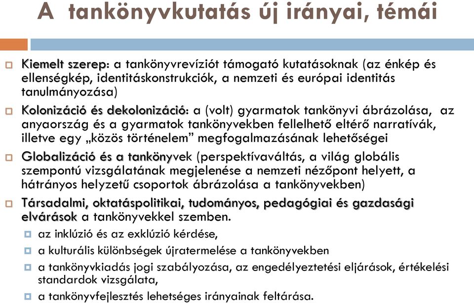 lehetőségei Globalizáció és a tankönyvek (perspektívaváltás, a világ globális szempontú vizsgálatának megjelenése a nemzeti nézőpont helyett, a hátrányos helyzetű csoportok ábrázolása a