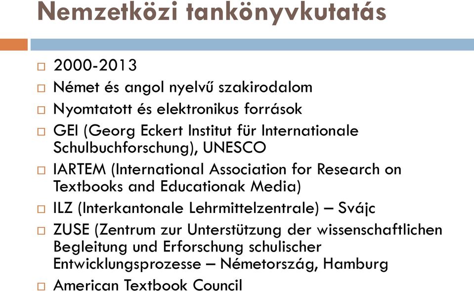 on Textbooks and Educationak Media) ILZ (Interkantonale Lehrmittelzentrale) Svájc ZUSE (Zentrum zur Unterstützung der