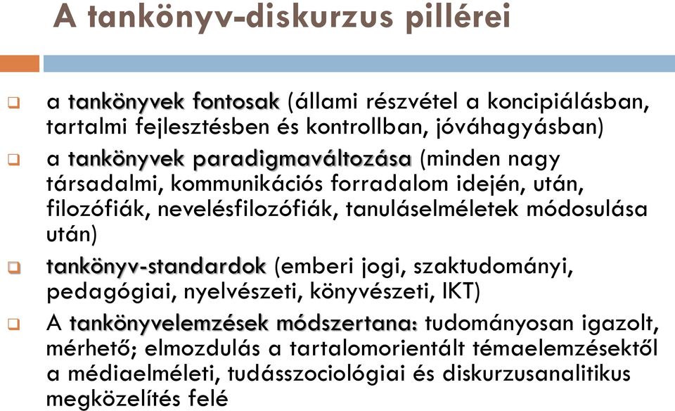 módosulása után) tankönyv-standardok (emberi jogi, szaktudományi, pedagógiai, nyelvészeti, könyvészeti, IKT) A tankönyvelemzések módszertana: