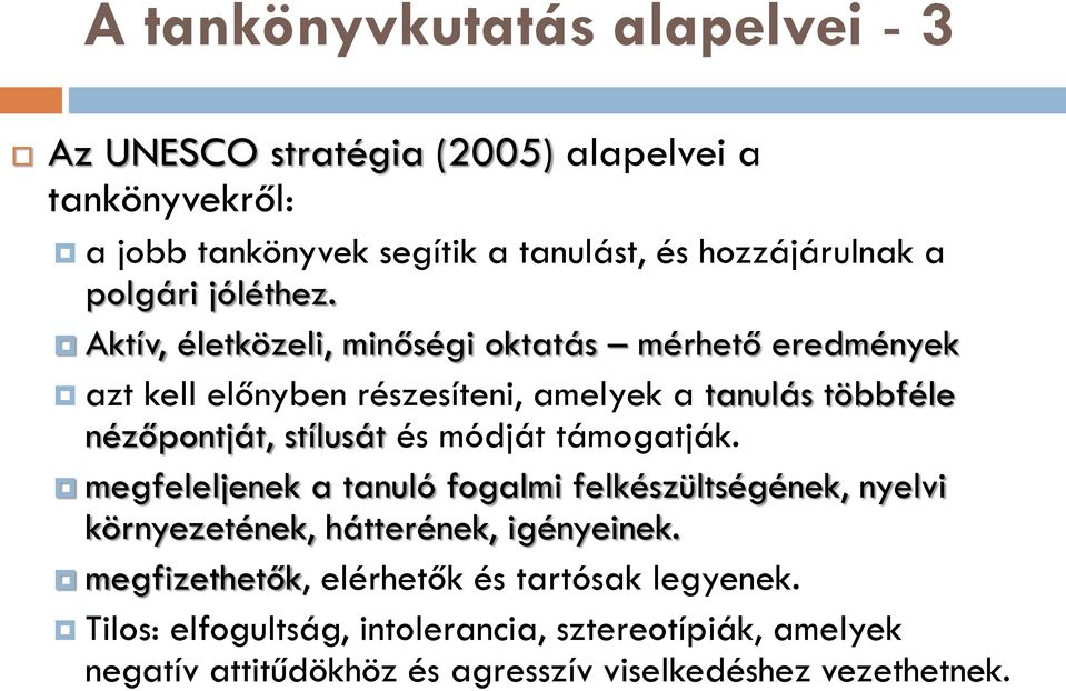 Aktív, életközeli, minőségi oktatás mérhető eredmények azt kell előnyben részesíteni, amelyek a tanulás többféle nézőpontját, stílusát és módját