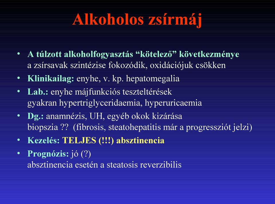 : enyhe májfunkciós teszteltérések gyakran hypertriglyceridaemia, hyperuricaemia Dg.