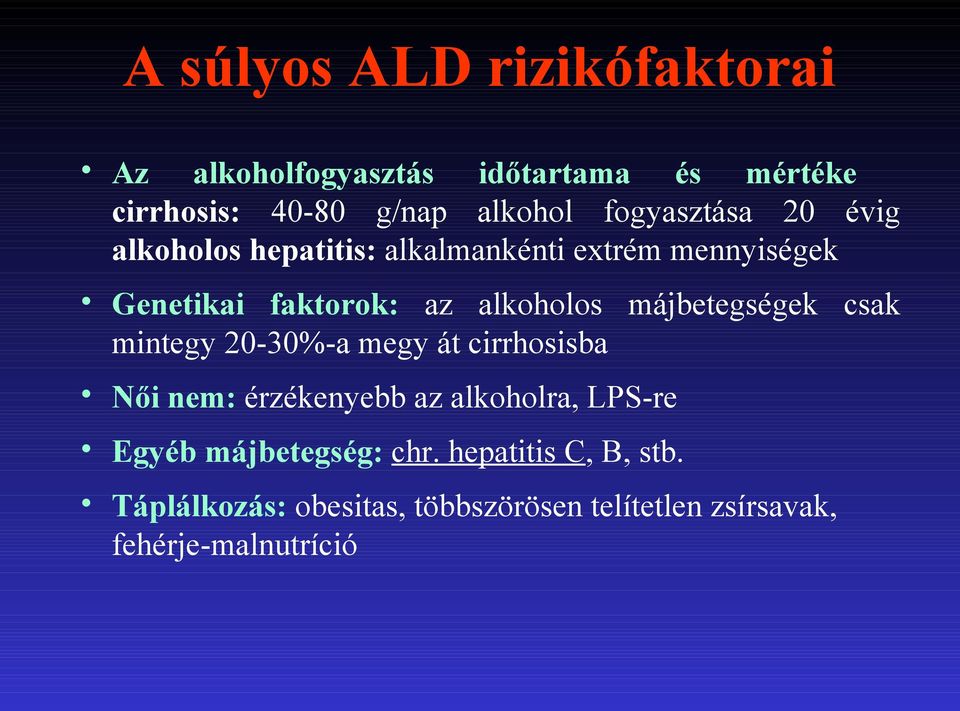 májbetegségek csak mintegy 20-30%-a megy át cirrhosisba Női nem: érzékenyebb az alkoholra, LPS-re Egyéb