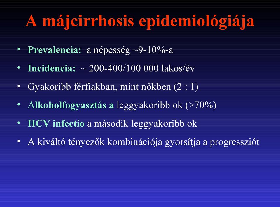 nőkben (2 : 1) Alkoholfogyasztás a leggyakoribb ok (>70%) HCV infectio