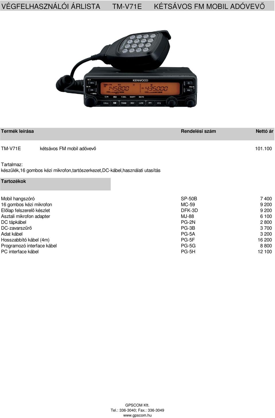 kézi mikrofon MC-59 9 200 Ellap felszerel készlet DFK-3D 9 200 Asztali mikrofon adapter MJ-88 6 100 DC tápkábel PG-2N 2