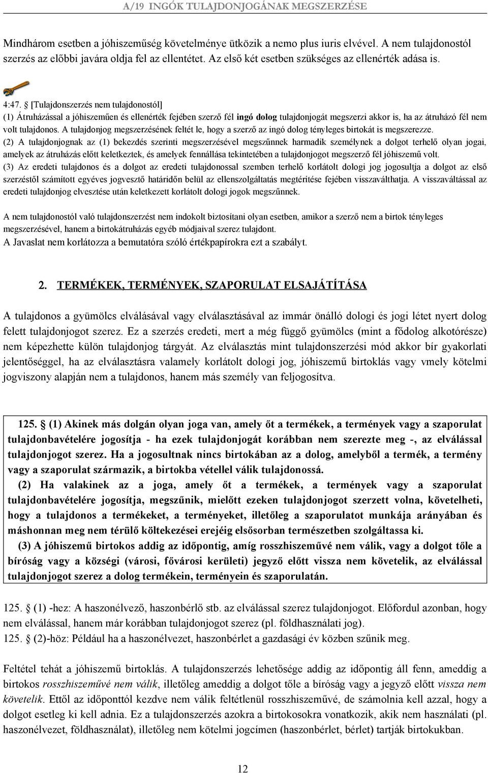 [Tulajdonszerzés nem tulajdonostól] (1) Átruházással a jóhiszeműen és ellenérték fejében szerző fél ingó dolog tulajdonjogát megszerzi akkor is, ha az átruházó fél nem volt tulajdonos.