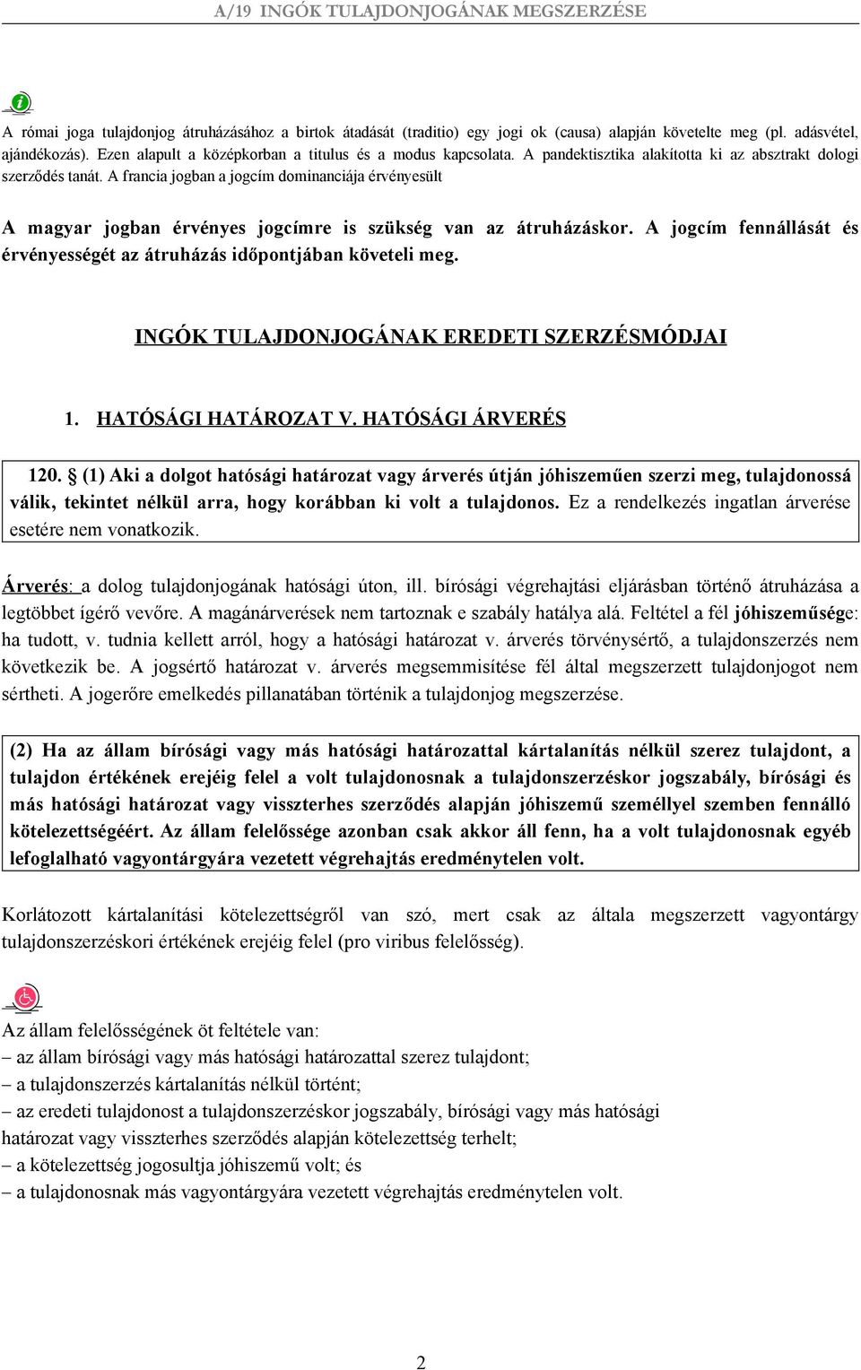 A jogcím fennállását és érvényességét az átruházás időpontjában követeli meg. INGÓK TULAJDONJOGÁNAK EREDETI SZERZÉSMÓDJAI 1. HATÓSÁGI HATÁROZAT V. HATÓSÁGI ÁRVERÉS 120.