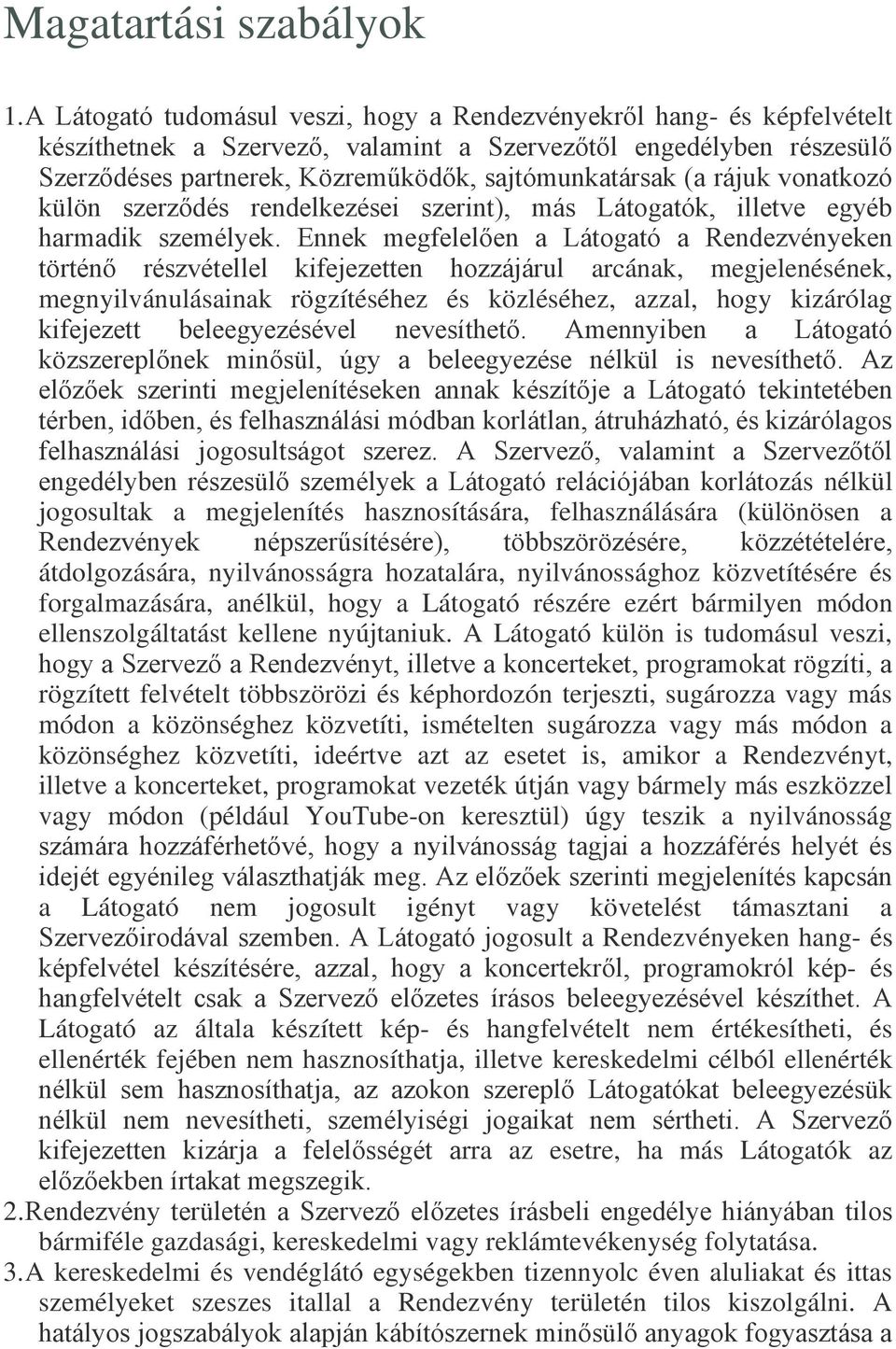 rájuk vonatkozó külön szerződés rendelkezései szerint), más Látogatók, illetve egyéb harmadik személyek.