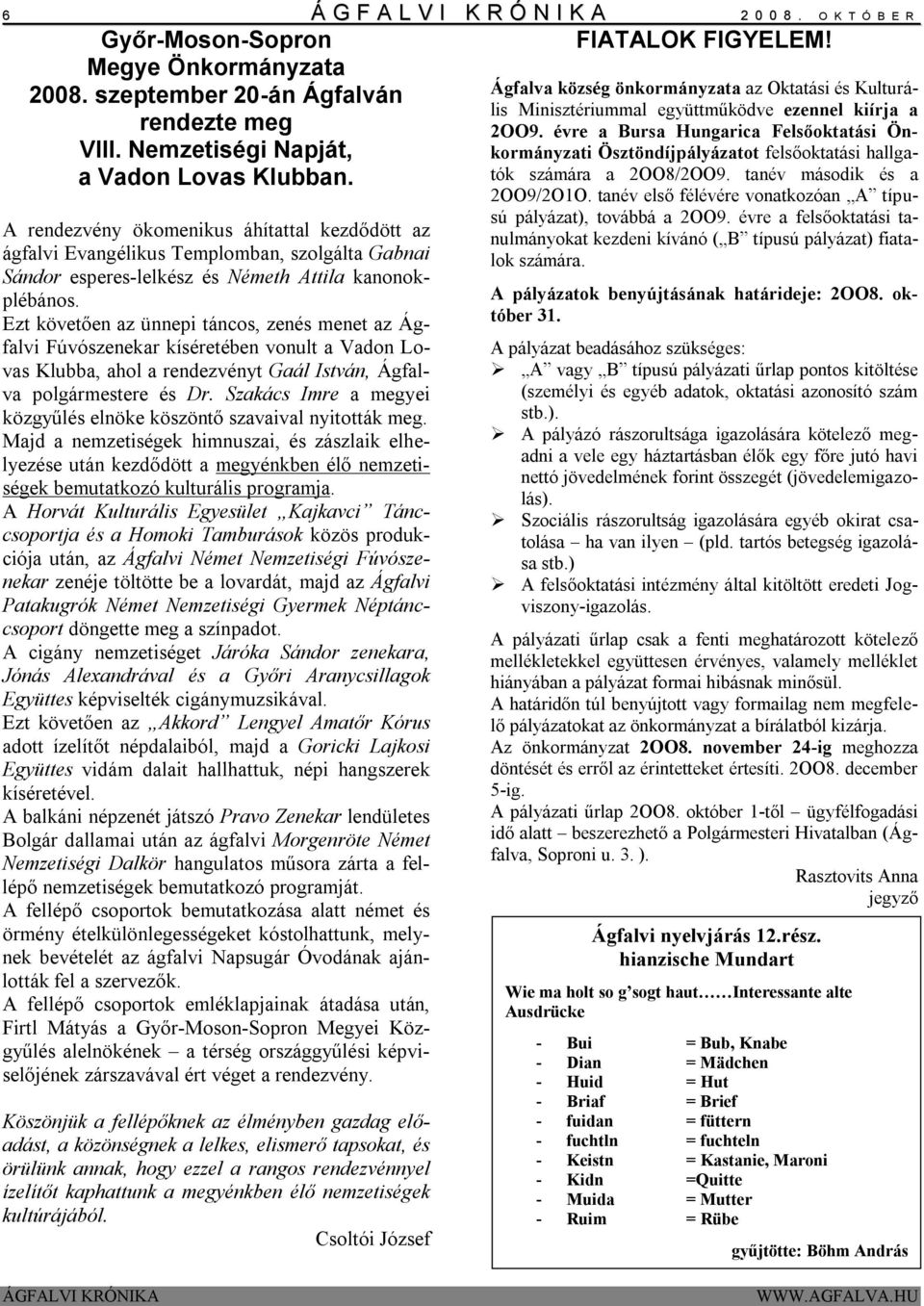 Ezt követően az ünnepi táncos, zenés menet az Ágfalvi Fúvószenekar kíséretében vonult a Vadon Lovas Klubba, ahol a rendezvényt Gaál István, Ágfalva polgármestere és Dr.