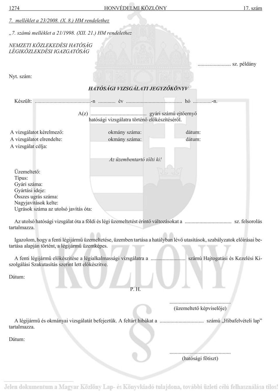 A vizsgálatot kérelmezõ: okmány száma: dátum: A vizsgálatot elrendelte: okmány száma: dátum: A vizsgálat célja: Üzemeltetõ: Típus: Gyári száma: Gyártási ideje: Összes ugrás száma: Nagyjavítások