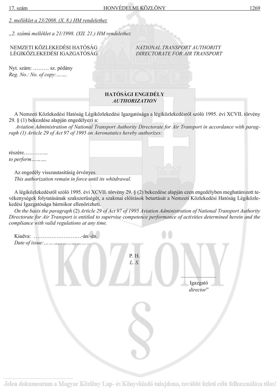 HATÓSÁGI ENGEDÉLY AUTHORIZATION A Nemzeti Közlekedési Hatóság Légiközlekedési Igazgatósága a légiközlekedésrõl szóló 1995. évi XCVII. törvény 29.