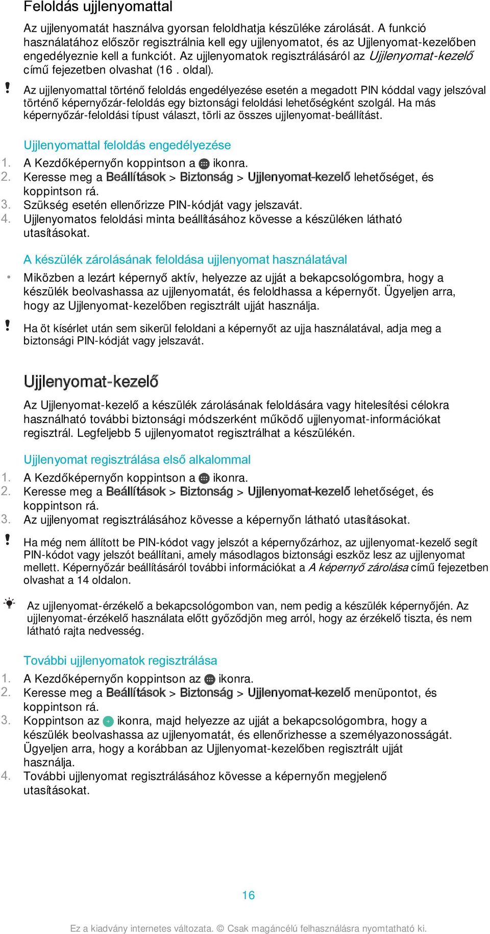 Az ujjlenyomatok regisztrálásáról az Ujjlenyomat-kezelő című fejezetben olvashat (16. oldal).