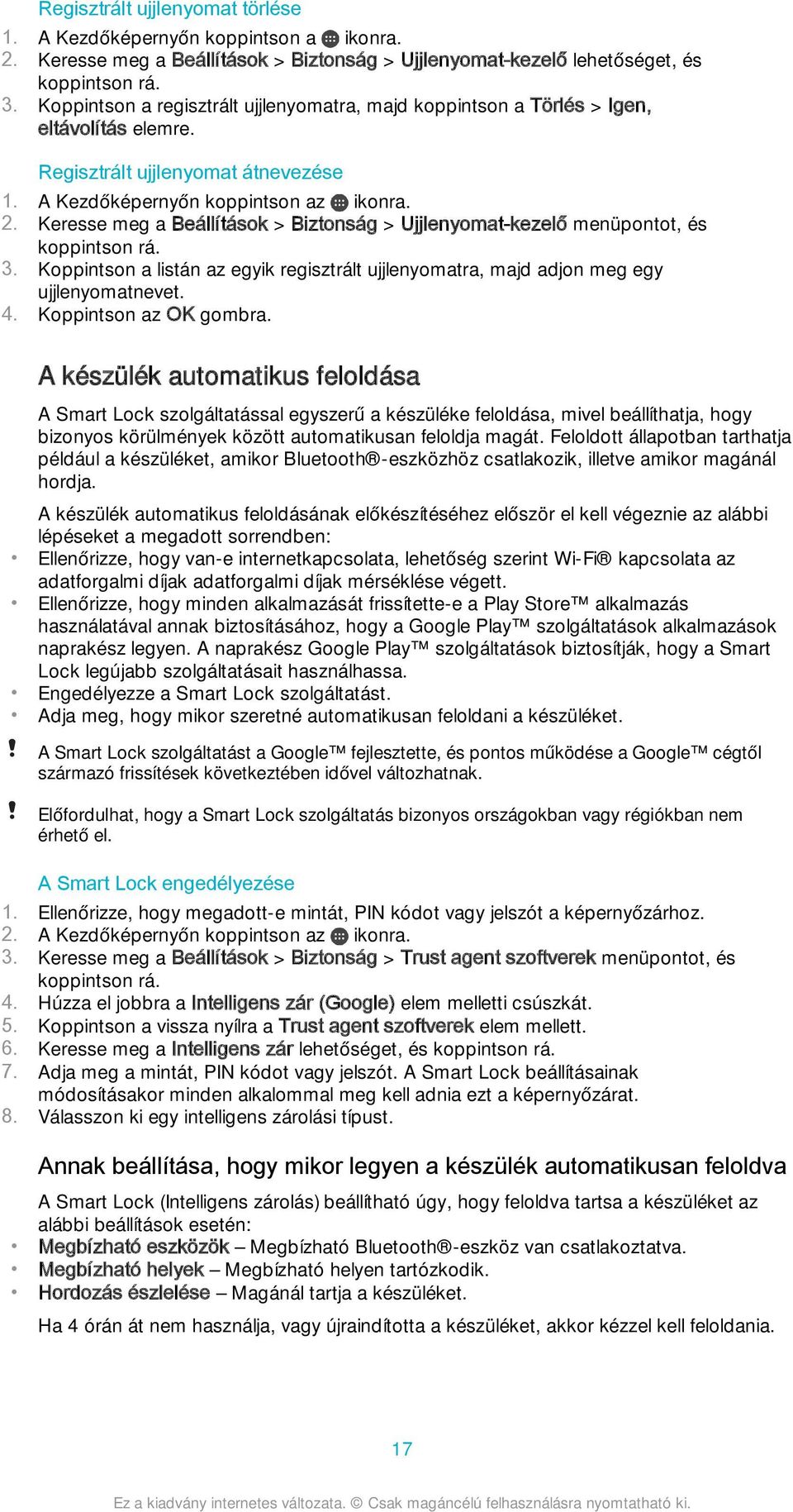 Keresse meg a Beállítások > Biztonság > Ujjlenyomat-kezelő menüpontot, és koppintson rá. 3. Koppintson a listán az egyik regisztrált ujjlenyomatra, majd adjon meg egy ujjlenyomatnevet. 4.