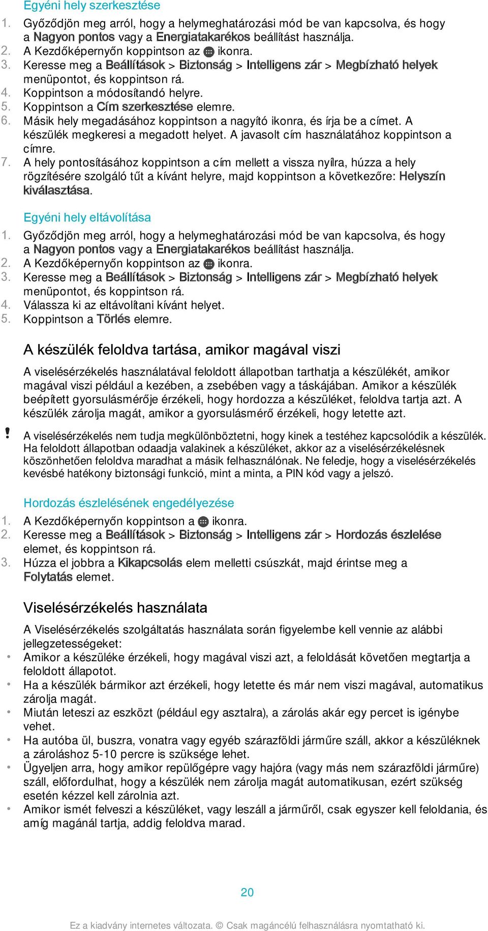 Koppintson a Cím szerkesztése elemre. 6. Másik hely megadásához koppintson a nagyító ikonra, és írja be a címet. A készülék megkeresi a megadott helyet.