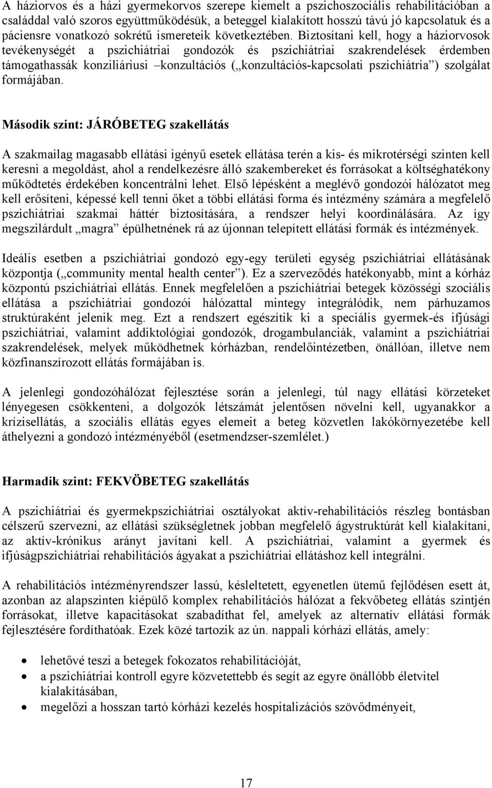 Biztosítani kell, hogy a háziorvosok tevékenységét a pszichiátriai gondozók és pszichiátriai szakrendelések érdemben támogathassák konziliáriusi konzultációs ( konzultációs-kapcsolati pszichiátria )