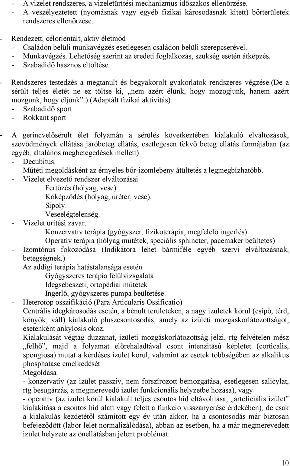 - Szabadidő hasznos eltöltése. - Rendszeres testedzés a megtanult és begyakorolt gyakorlatok rendszeres végzése.