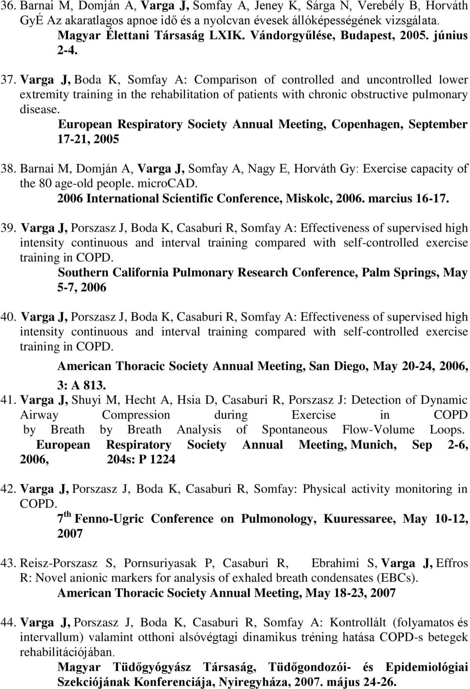 Varga J, Boda K, Somfay A: Comparison of controlled and uncontrolled lower extremity training in the rehabilitation of patients with chronic obstructive pulmonary disease.