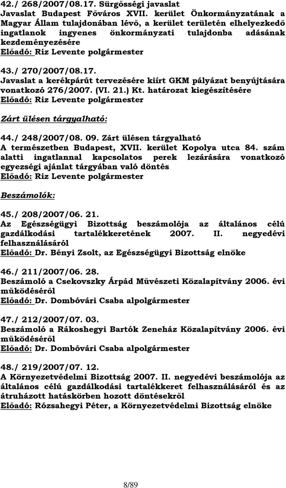 / 270/2007/08.17. Javaslat a kerékpárút tervezésére kiírt GKM pályázat benyújtására vonatkozó 276/2007. (VI. 21.) Kt.