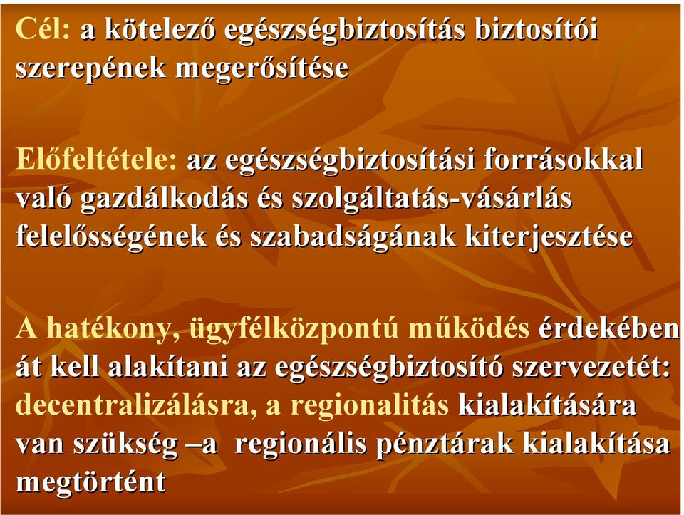 szabadságának kiterjesztése A hatékony, ügyfélközpontú működés érdekében át kell alakítani az