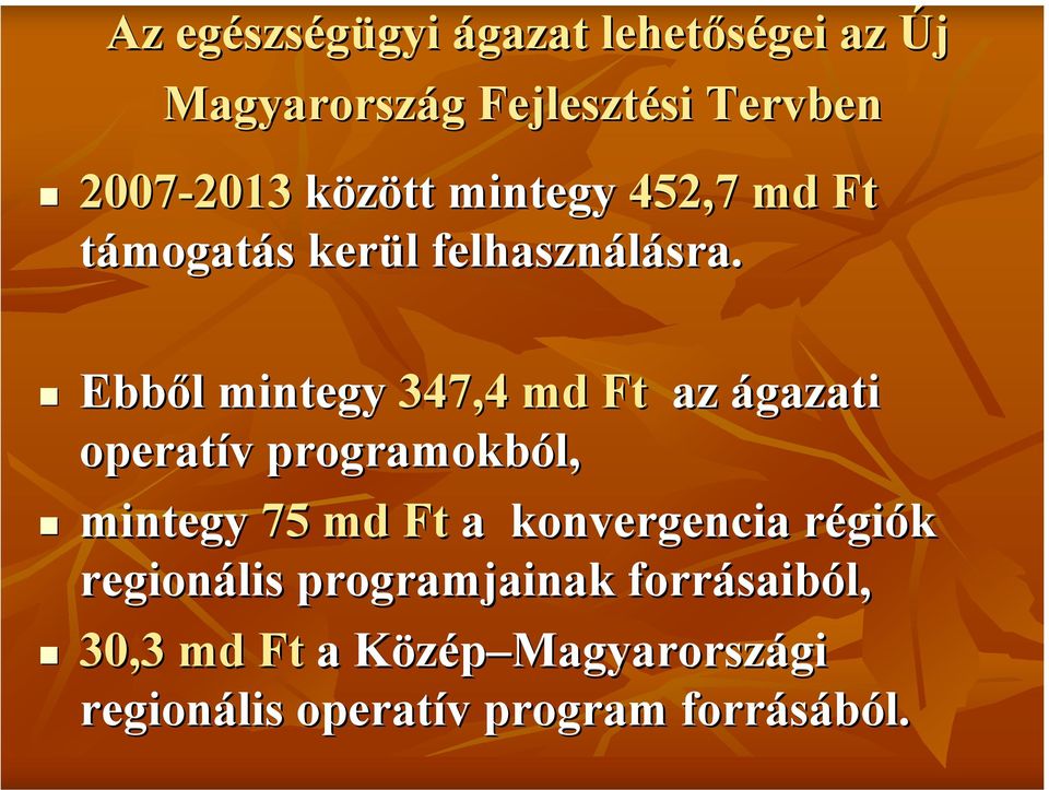 Ebből mintegy 347,4 md Ft az ágazati operatív programokból, mintegy 75 md Ft a