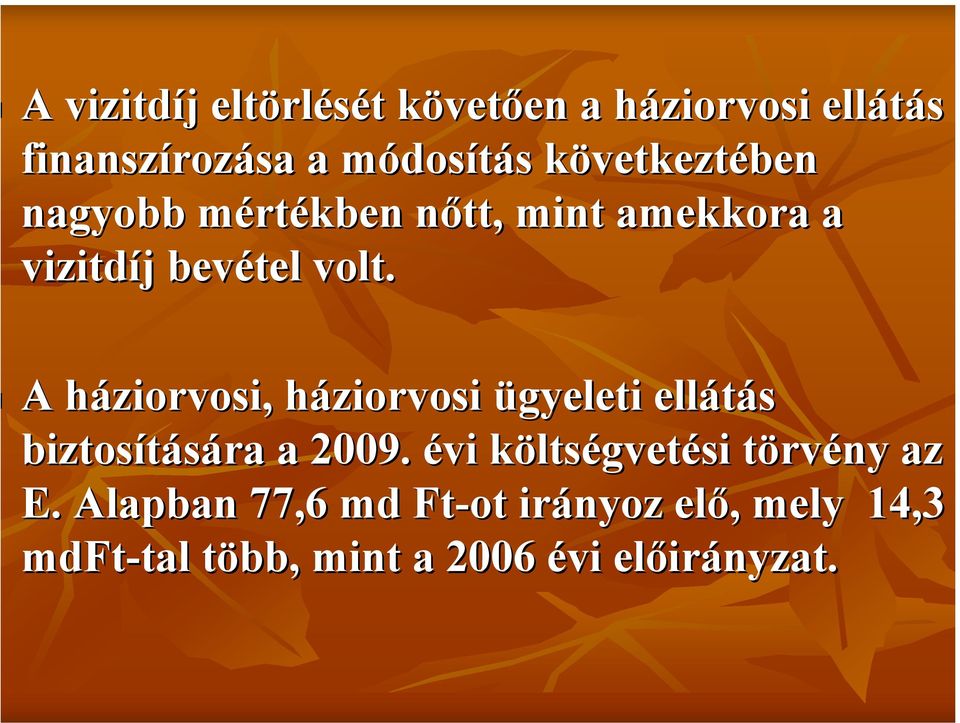 A háziorvosi, háziorvosi ügyeleti ellátás biztosítására a 2009.