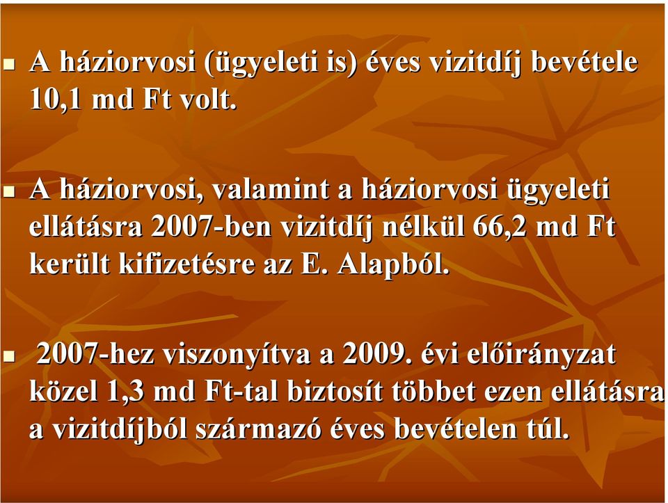 66,2 md Ft került kifizetésre az E. Alapból. 2007-hez viszonyítva a 2009.