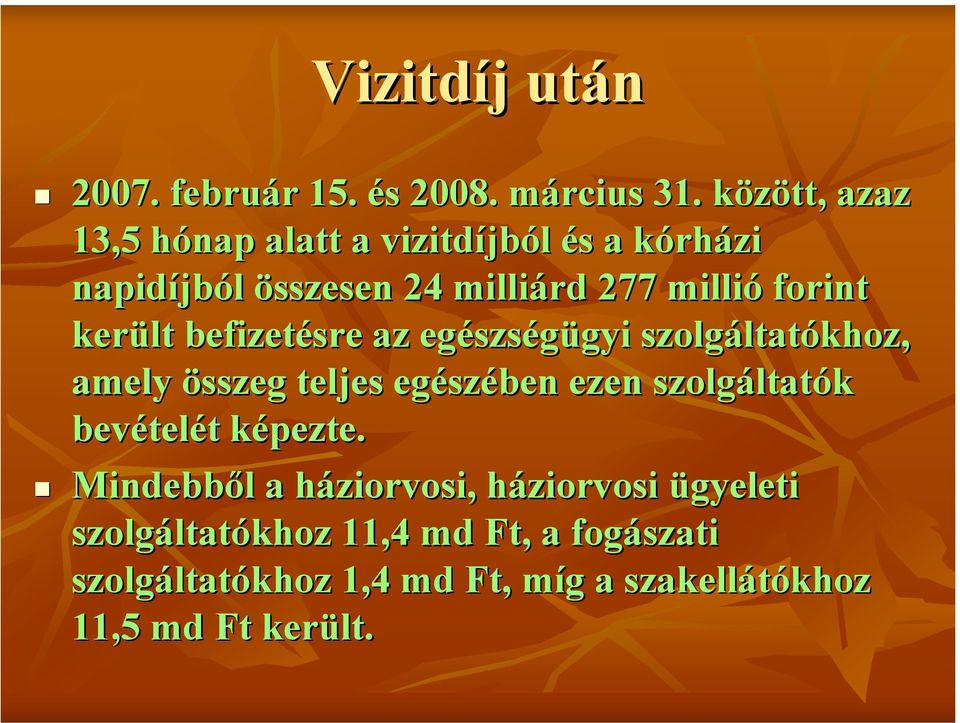 került befizetésre az egészségügyi szolgáltatókhoz, amely összeg teljes egészében ezen szolgáltatók