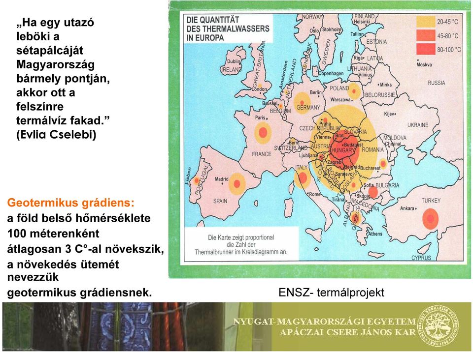 (Evlia Cselebi) Geotermikus grádiens: a föld belső hőmérséklete 100