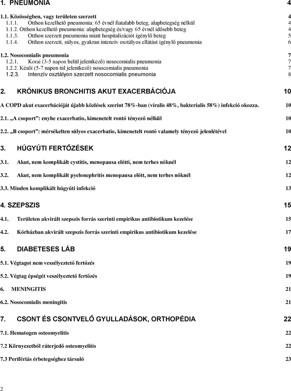 2. Nosocomialis pneumonia 7 1.2.1. Korai (3-5 napon belül jelentkező) nosocomialis pneumonia 7 1.2.2. Késői (5-7 napon túl jelentkező) nosocomialis pneumonia 7 1.2.3. Intenzív osztályon szerzett nosocomialis pneumonia 8 2.